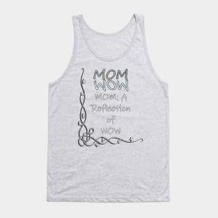 Proud Mother Quote Mom Is The Reflection Of WOW, Gifts for Mom Tank Top